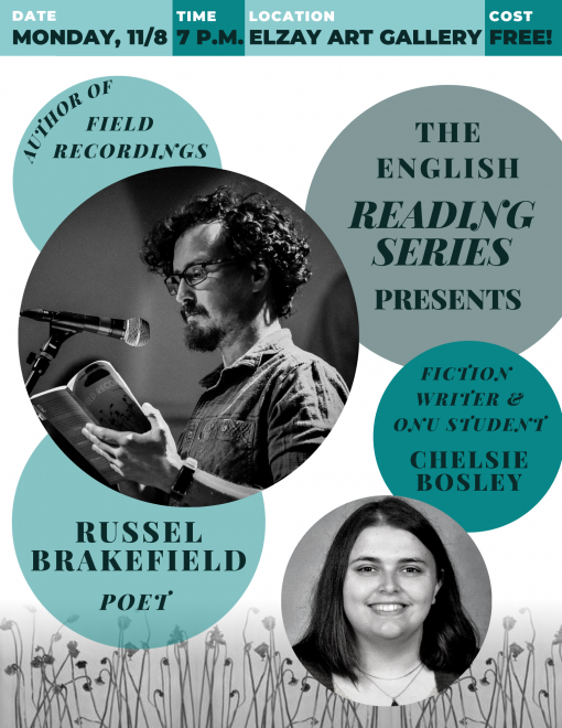 flyer displaying event information and photos of the writers, Russel Brakefield pictured reading a selection from his poetry collection, field recordings, and Chelsie Bosley smiling at the camera.